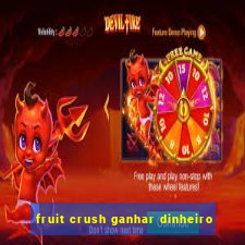 fruit crush ganhar dinheiro